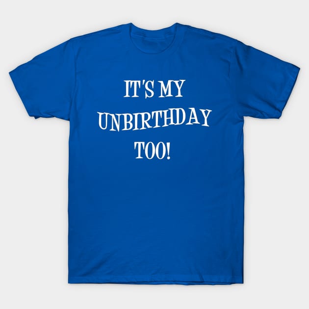 My Unbirthday Shirt T-Shirt by CFieldsVFL